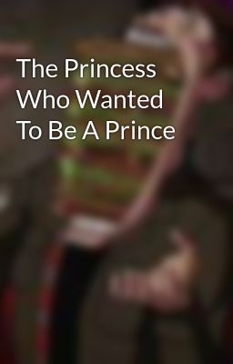 The Princess Who Wanted To Be A Prince