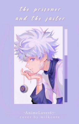 The Prisoner and The Jailer (Killua x Reader)✔