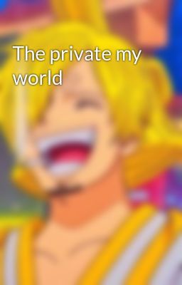 The private my world