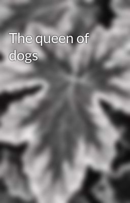 The queen of dogs