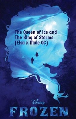 The Queen of Ice and The King of Storms (Elsa x Male OC) Reboot Being Written