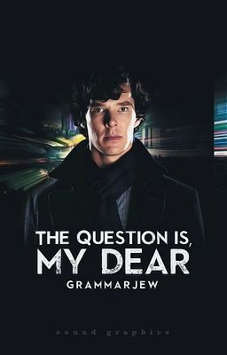 The Question is, My Dear |Sherlock (Father/Daughter)