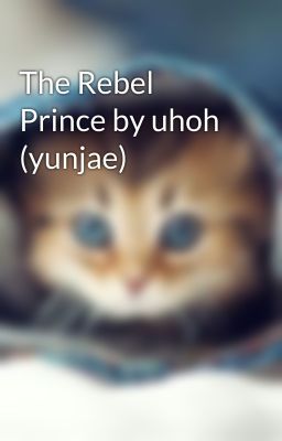 The Rebel Prince by uhoh (yunjae)