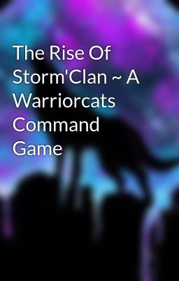 The Rise Of Storm'Clan ~ A Warriorcats Command Game