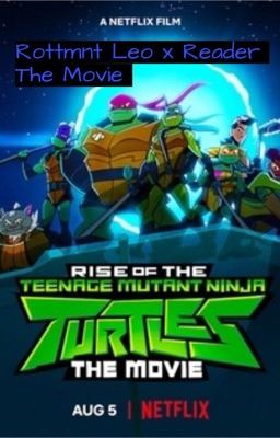 The Rottmnt Leo x reader movie