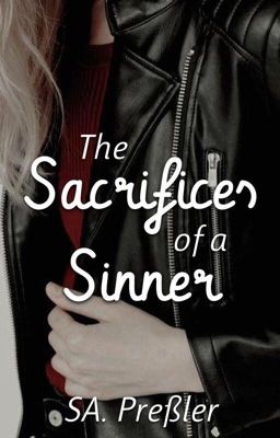 The Sacrifices of a Sinner (On hold/Being Reworked? Maybe?)