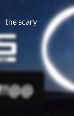 the scary