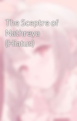 The Sceptre of Nathreya (Hiatus)