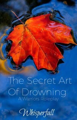 The Secret Art Of Drowning: A Warriors Roleplay