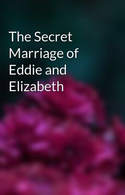 The Secret Marriage of Eddie and Elizabeth