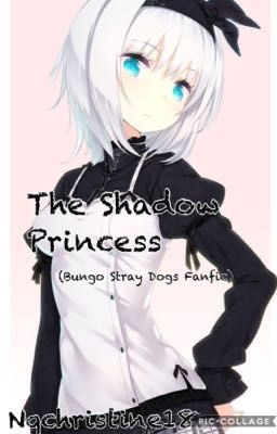 The Shadow Princess (Bungo Stray Dogs Fanfic)