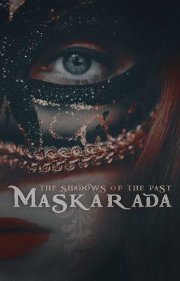 THE SHADOWS OF THE PAST [KSIĘGA I: MASKARADA]