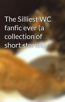 The Silliest WC fanfic ever (a collection of short stories)