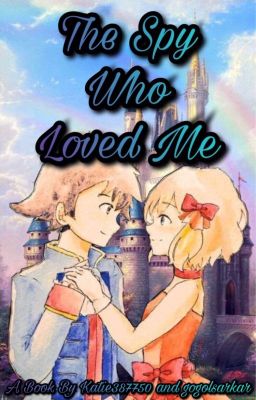 The Spy Who Loved Me: An Amourshipping Saga (ON HOLD)