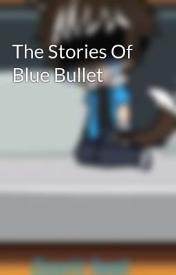 The Stories Of Blue Bullet