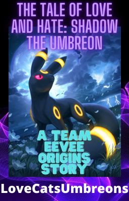 The Tale of Love and Hate: Shadow the Umbreon