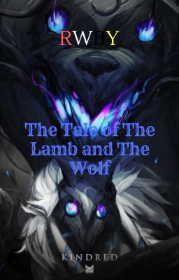 The Tale of The Lamb and The Wolf (RWBY x Kindred Reader)