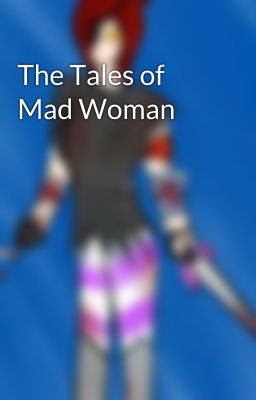 The Tales of Mad Woman