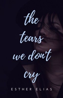 THE TEARS WE DON'T CRY [On Hold]