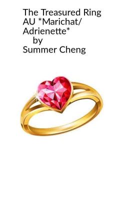 The Treasured Ring   AU  *Marichat/Adrienette  by Summer Cheng