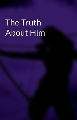 The Truth About Him