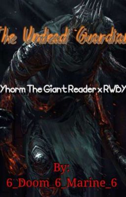 The Undead Guardian(Yhorm The Giant reader x RWBY) (DISCONTINUED)