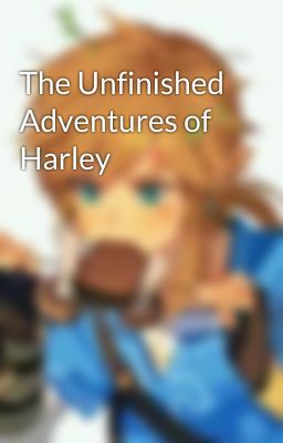 The Unfinished Adventures of Harley