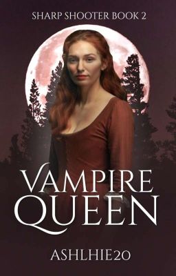 The Vampire Queen (Sharp Shooter Series #2) | Completed