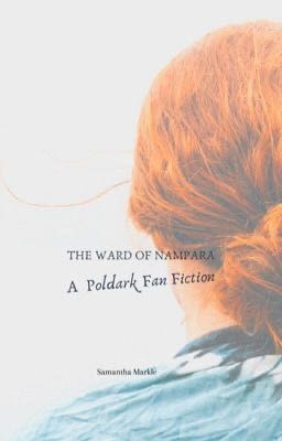 The Ward of Nampara: A Poldark Fan Fiction (COMPLETE)