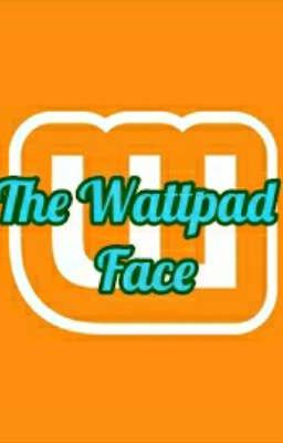 The Wattpad Face 