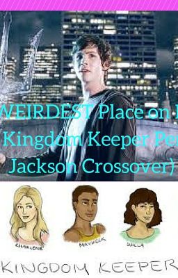 The WEIRDEST Place on Earth.(A Kingdom Keepers/Percy Jackson Crossover)