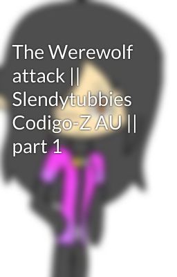 The Werewolf attack || Slendytubbies Codigo-Z AU || part 1