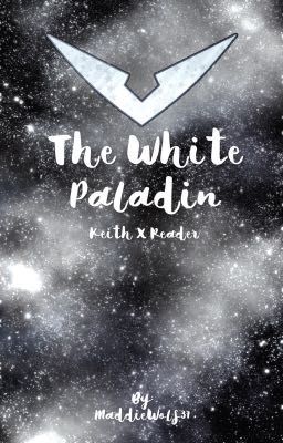 The White Paladin (Keith X Reader)