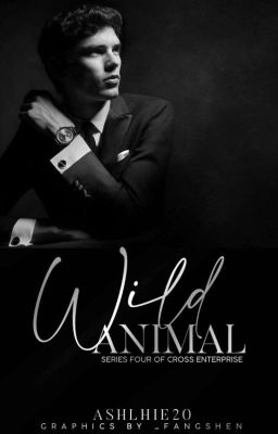 The Wild Animal (Cross Enterprise #4) || Completed