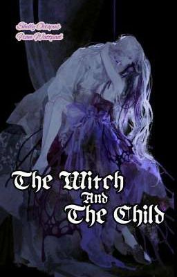 The Witch And The Child [ Hậu Thuẫn Cho Boss Chính Phản Diện ]