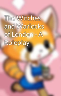 The Witches and Warlocks of London - A Roleplay