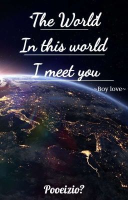 THE WORLD-In this world i meet you.