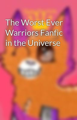 The Worst Ever Warriors Fanfic in the Universe