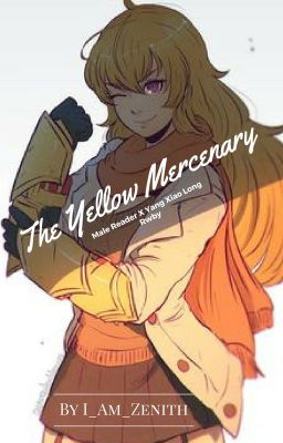 The Yellow Mercenary (Male Reader X Yang Xiao Long)(Discontinued)