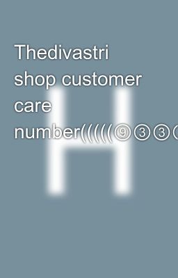 Thedivastri shop customer care number(((((⑨③③⑨⑧Ⓞ③ⓞ②②((((9339803022))))CALL