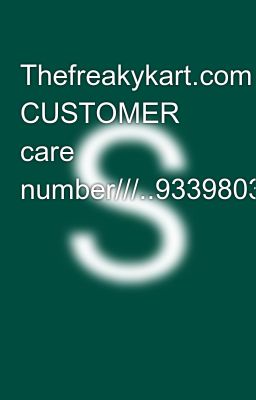 Thefreakykart.com CUSTOMER care number///..9339803022((....)))..8276965869✍️