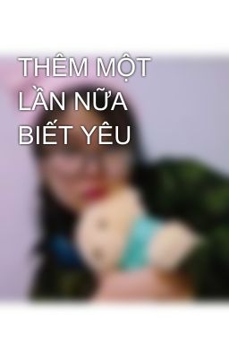 THÊM MỘT LẦN NỮA BIẾT YÊU