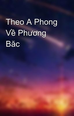 Theo A Phong Về Phương Băc