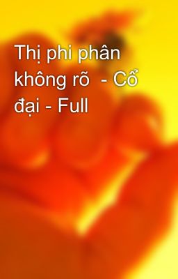 Thị phi phân không rõ  - Cổ đại - Full