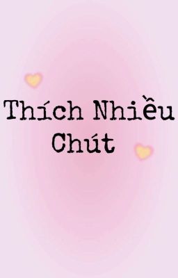 Thích Nhiều Chút