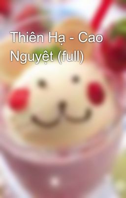 Thiên Hạ - Cao Nguyệt (full)