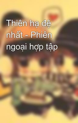 Thiên hạ đệ nhất - Phiên ngoại hợp tập