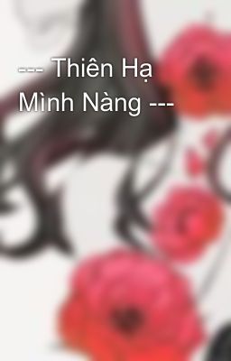 --- Thiên Hạ Mình Nàng ---