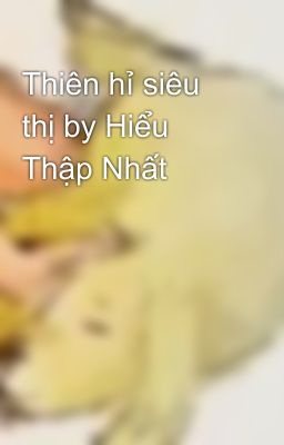 Thiên hỉ siêu thị by Hiểu Thập Nhất