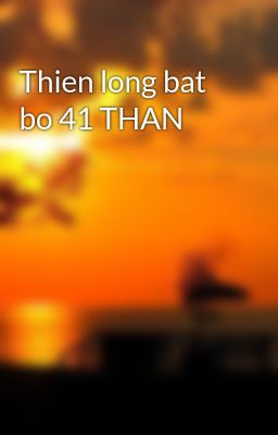 Thien long bat bo 41 THAN